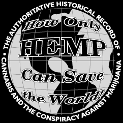 the Authorative Historical Record of Cannabis and the Conspiracy Against Marijuana; How Only Hemp Can Save the World!