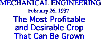Mechanical Engineering                                   February 26, 1937 The Most Profitable and Desirable Crop That Can Be Grown