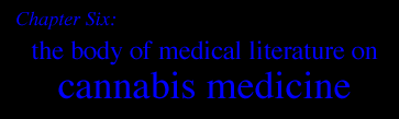 Chapter Six:   THE BODY OF MEDICAL LITERATURE ON CANNABIS MEDICINE