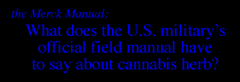 THE MERCK MANUAL:    WHAT DOES THE U.S. MILITARY’S OFFICIAL FIELD MANUAL HAVE TO SAY ABOUT CANNABIS HERB