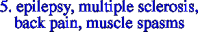 5. EPILEPSY, MULTIPLE SCLEROSIS, BACK PAIN & MUSCLE SPASMS