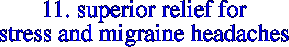 11. SUPERIOR RELIEF FOR STRESS AND MIGRAINE HEADACHES