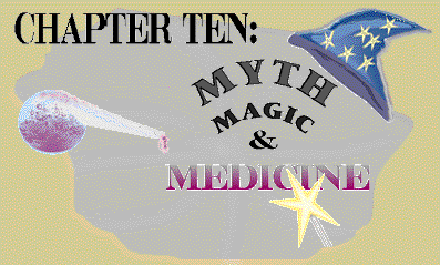 Chapter 10: MYTH, MAGIC, & MEDICINE