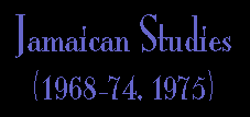 JAMAICAN STUDIES (1968-74, 1975)