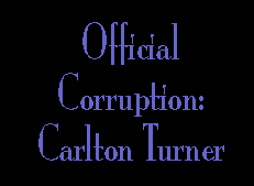 OFFICIAL CORRUPTION: CARLTON TURNER