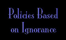 POLICIES BASED ON IGNORANCE